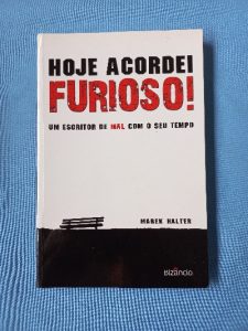 Capa do livro Hoje acordei furioso! um escritor de mal com o seu tempo